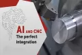 Làm thế nào AI giúp tối ưu hóa quy trình gia công CNC?